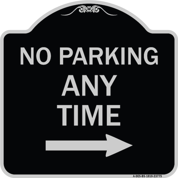 Signmission No Parking Anytime W/ Right Arrow Heavy-Gauge Aluminum Architectural Sign, 18" x 18", BS-1818-23775 A-DES-BS-1818-23775 - main